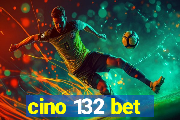 cino 132 bet
